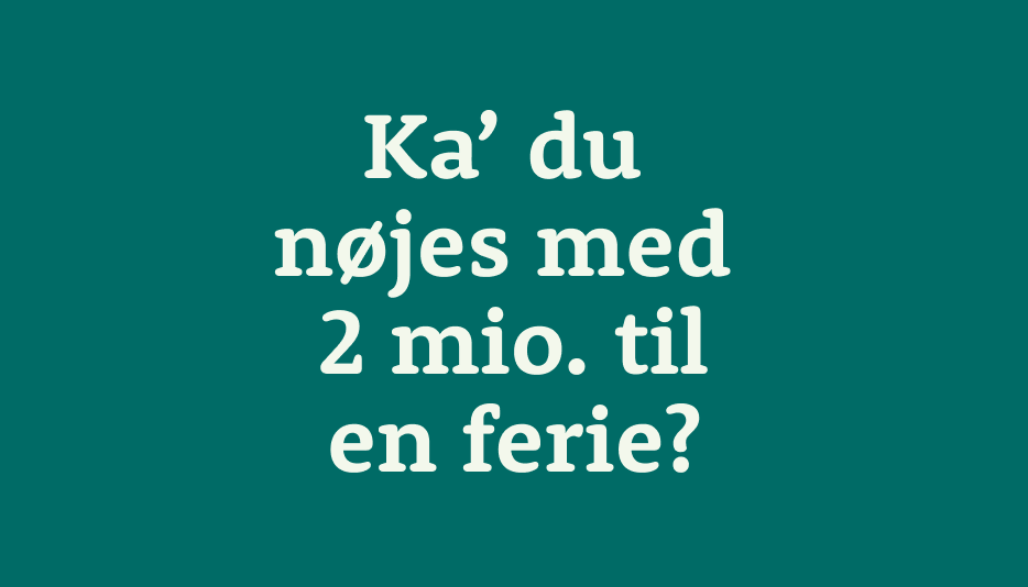 Ka' Du Nøjes Med 2 Mio Til En Ferie